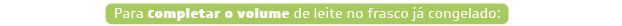 Para completar o volume de leite no frasco já congelado siga os passo a seguir: